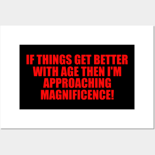 If Things Get Better With Age, Funny Ageing T-Shirt, Birthday Retirement Gift Tee for Men or Women, Nan or Grandad Posters and Art